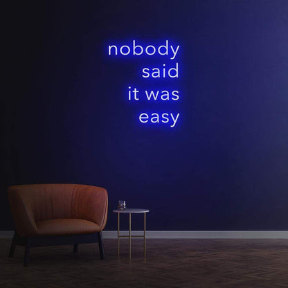 Nobody Said It Was Easy | LED Neon Sign