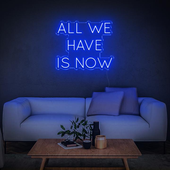 'All We Have Is Now' | LED Neon Sign