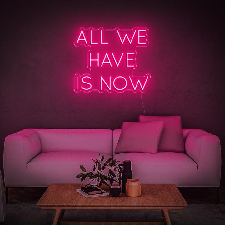 'All We Have Is Now' | LED Neon Sign