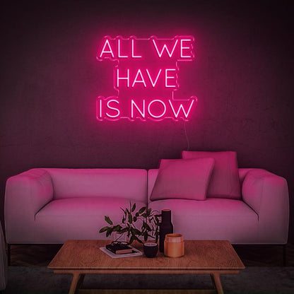 'All We Have Is Now' | LED Neon Sign