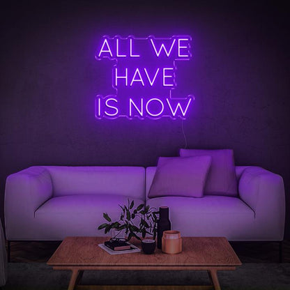 'All We Have Is Now' | LED Neon Sign