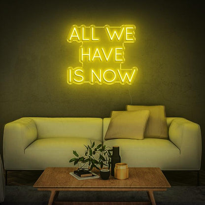 'All We Have Is Now' | LED Neon Sign