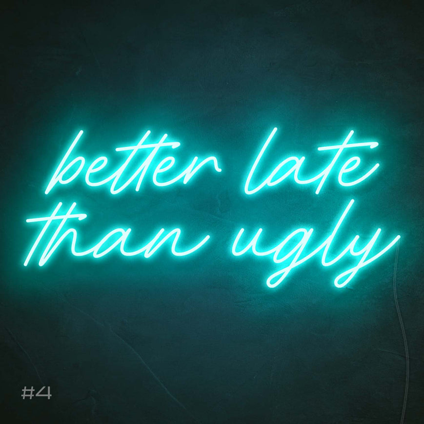 Better Late Than Ugly | LED Neon Sign