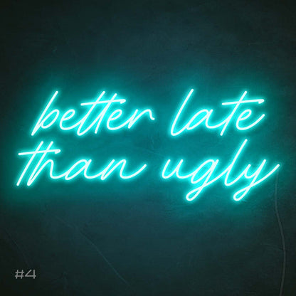 Better Late Than Ugly | LED Neon Sign