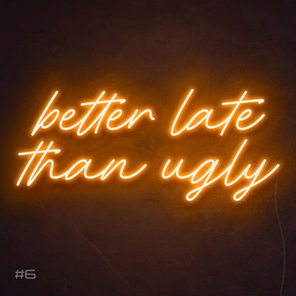 Better Late Than Ugly | LED Neon Sign