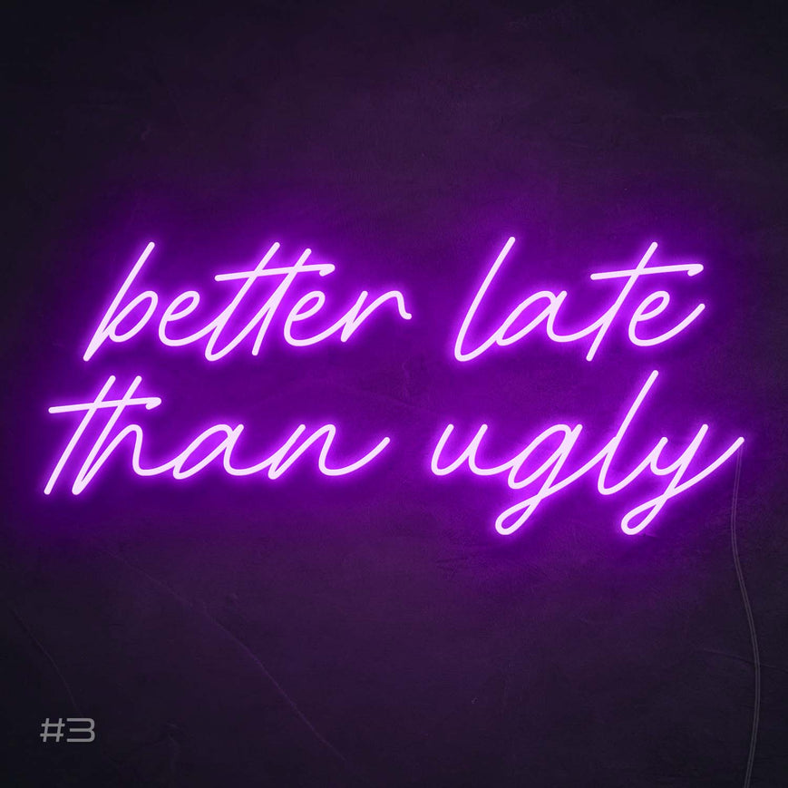 Better Late Than Ugly | LED Neon Sign