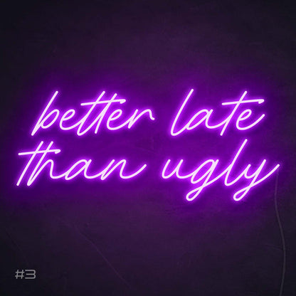 Better Late Than Ugly | LED Neon Sign