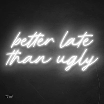 Better Late Than Ugly | LED Neon Sign