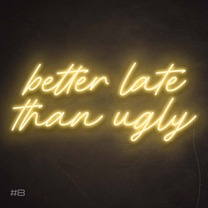 Better Late Than Ugly | LED Neon Sign