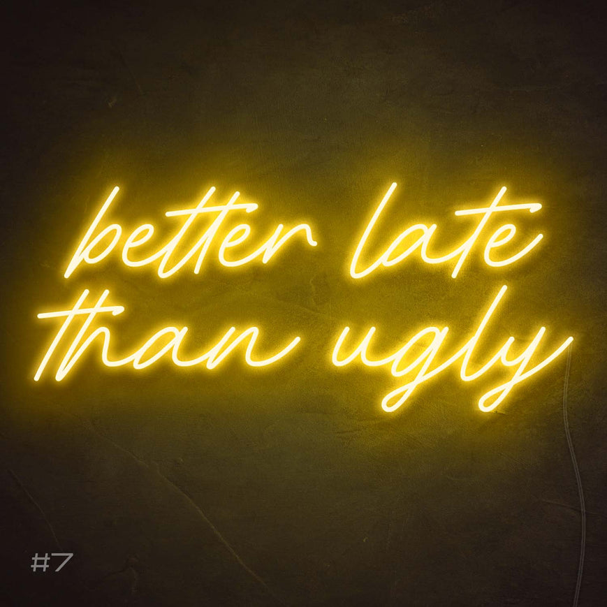 Better Late Than Ugly | LED Neon Sign