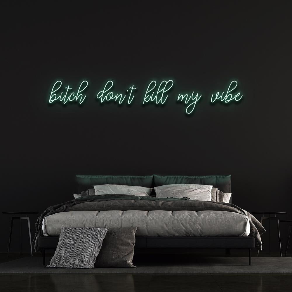 Bitch don't kill my vibe | LED Neon Sign