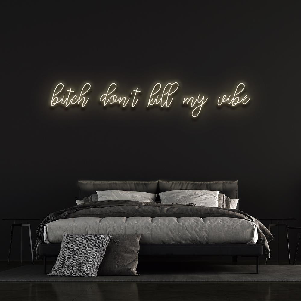 Bitch don't kill my vibe | LED Neon Sign