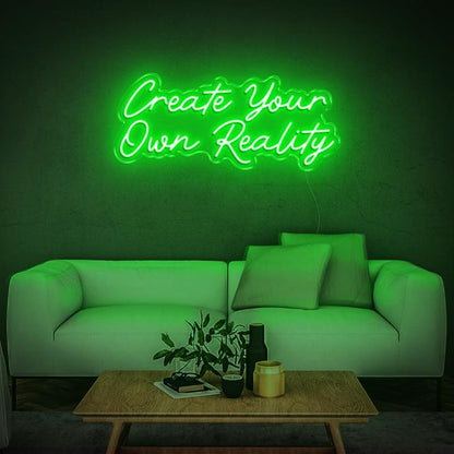 'Create Your Own Reality' | LED Neon Sign