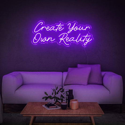 'Create Your Own Reality' | LED Neon Sign