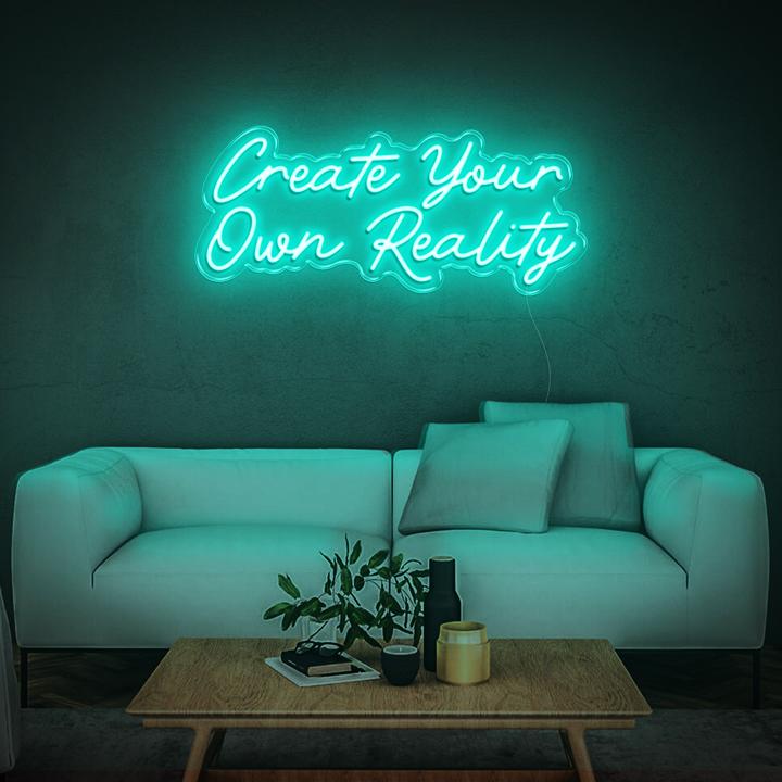 'Create Your Own Reality' | LED Neon Sign