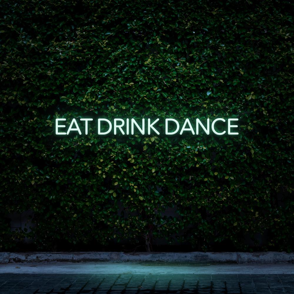 Eat Drink Dance | LED Neon Sign