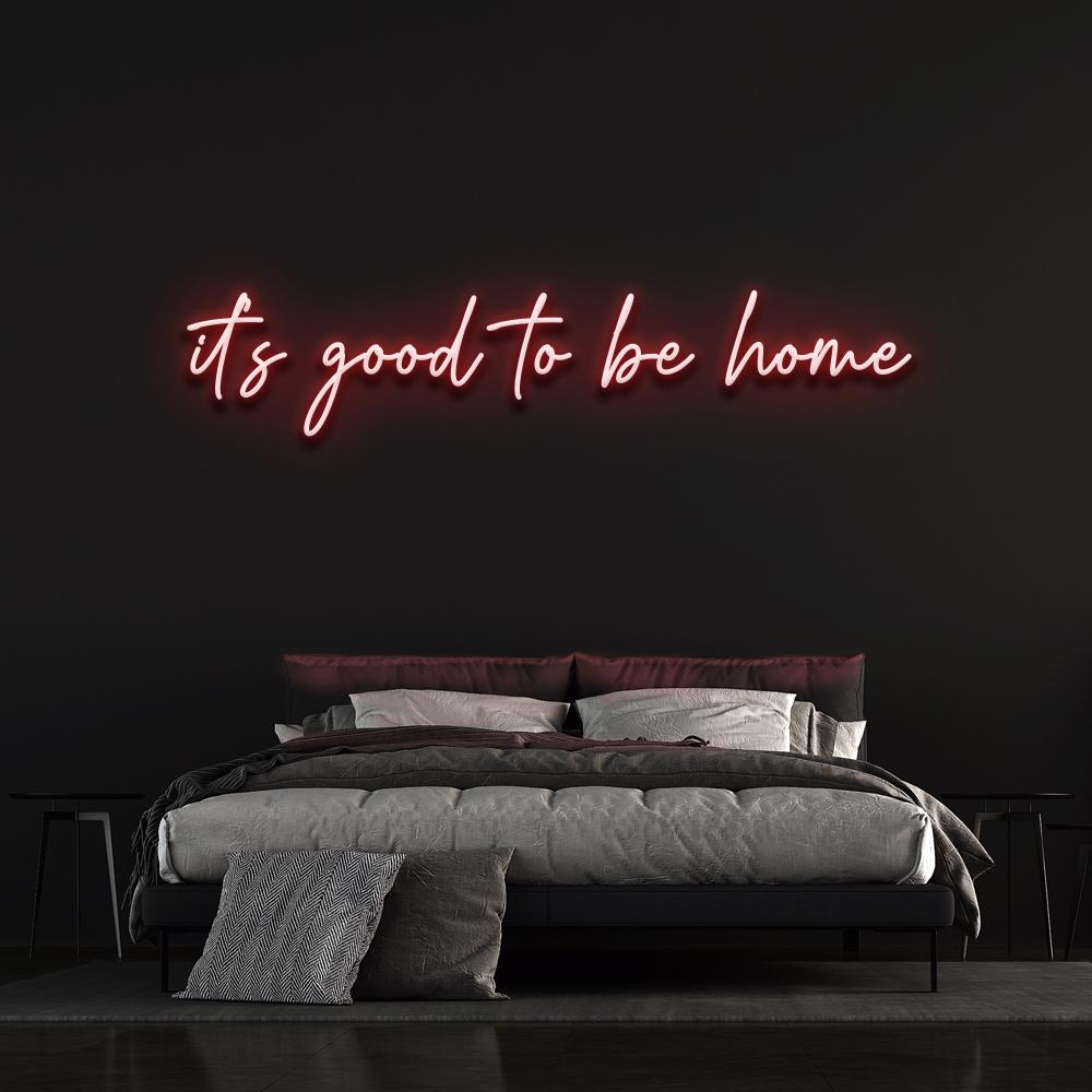 it's good to be home | LED Neon Sign