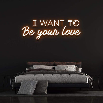 'I Want To Be Your Love' | LED Neon Sign