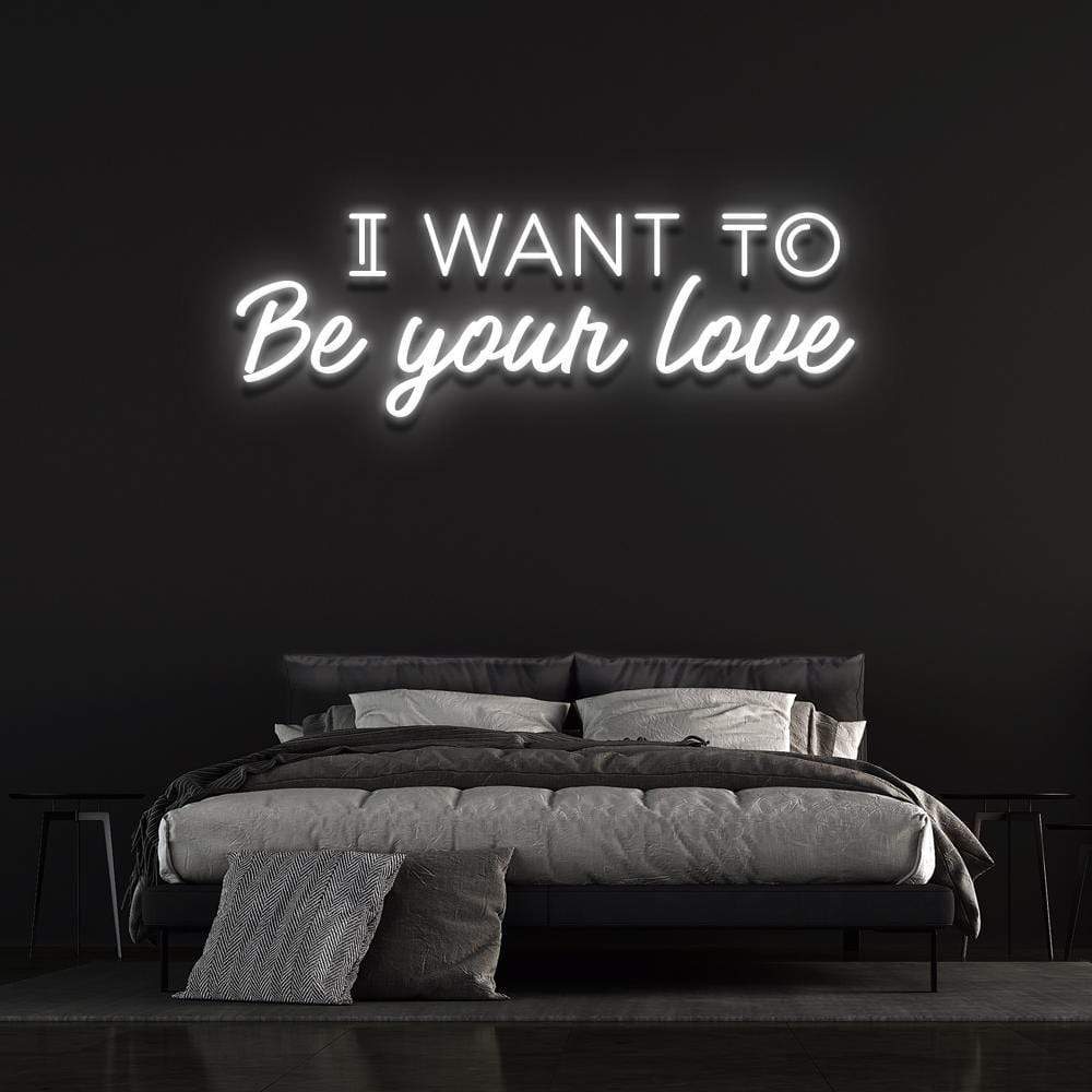 'I Want To Be Your Love' | LED Neon Sign