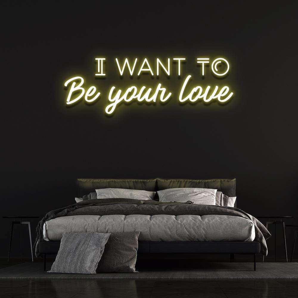 'I Want To Be Your Love' | LED Neon Sign