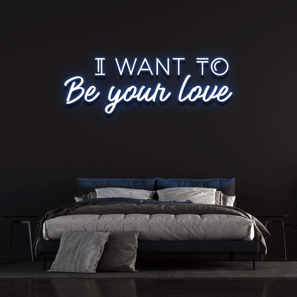 'I Want To Be Your Love' | LED Neon Sign