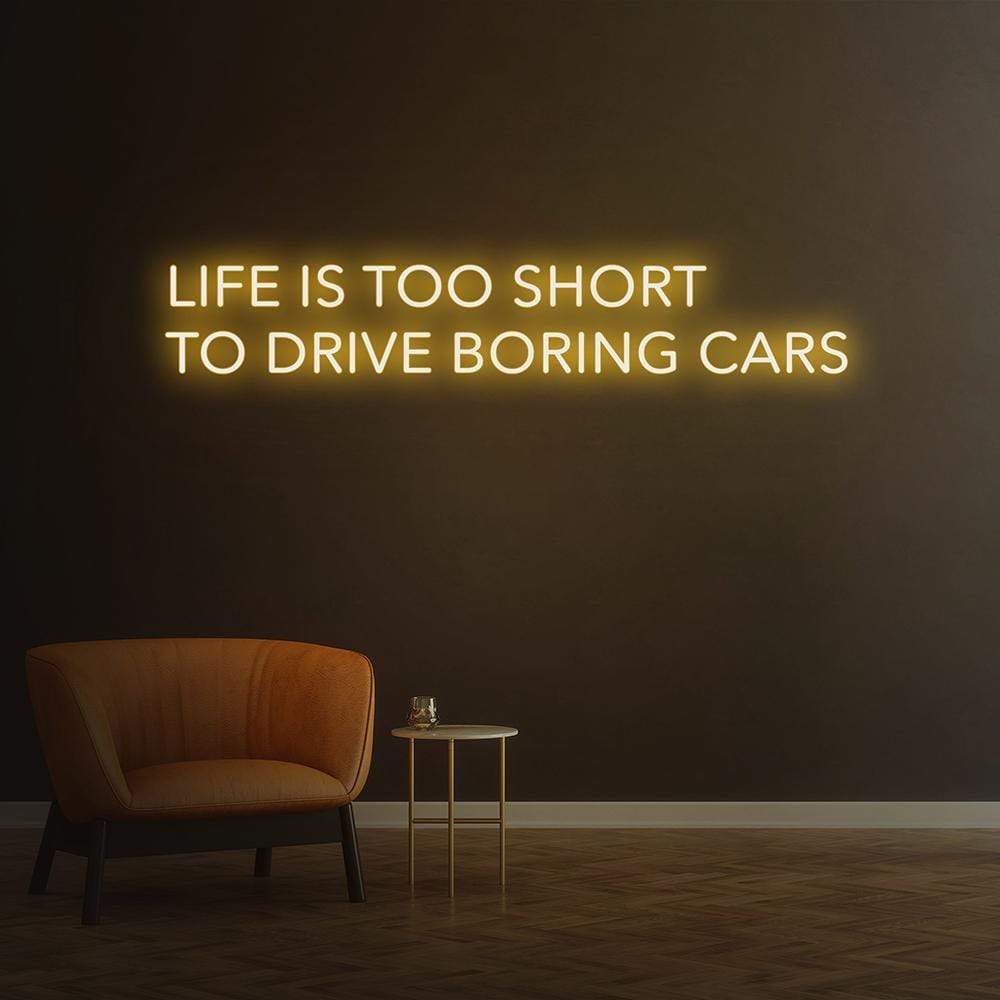 Life is too short to drive boring cars | LED Neon Sign