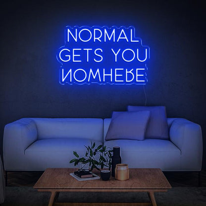 NORMAL GETS YOU NOWHERE | LED Neon Sign