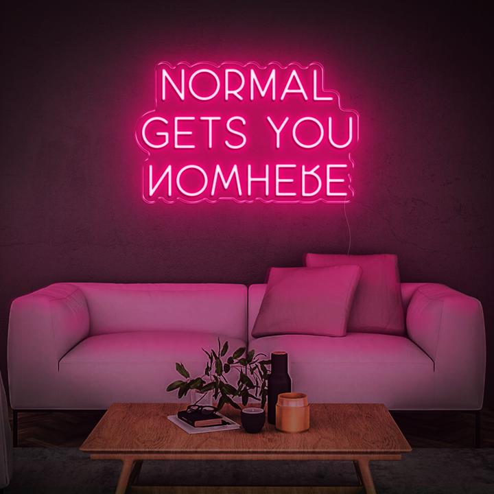 NORMAL GETS YOU NOWHERE | LED Neon Sign