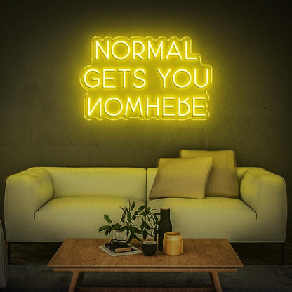 NORMAL GETS YOU NOWHERE | LED Neon Sign