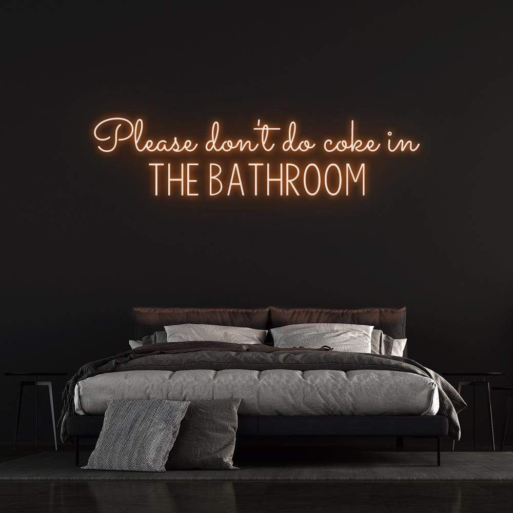 'Please Don't Do Coke In The Bathroom' | LED Neon Sign