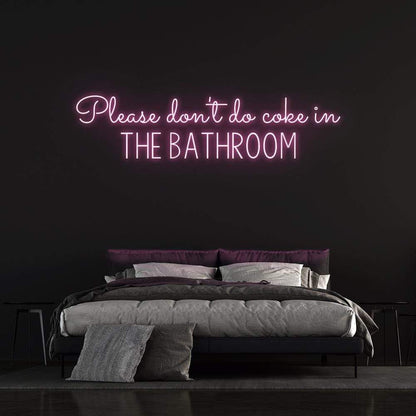 'Please Don't Do Coke In The Bathroom' | LED Neon Sign