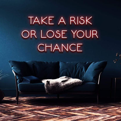 "Take a Risk or Lose Your Chance" | LED Neon Sign