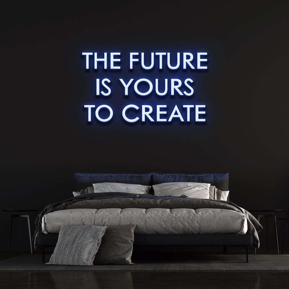 The Future is yours to create | LED Neon Sign