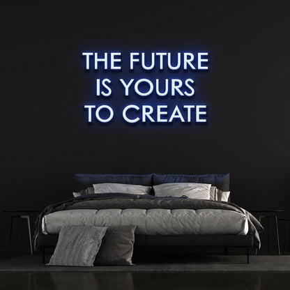 The Future is yours to create | LED Neon Sign