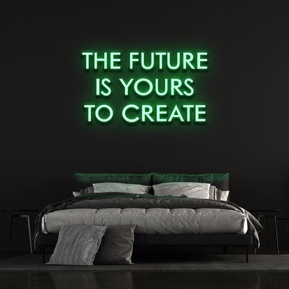 The Future is yours to create | LED Neon Sign