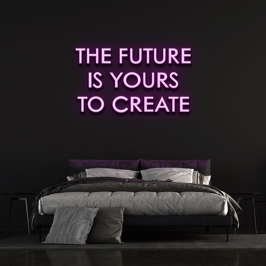 The Future is yours to create | LED Neon Sign