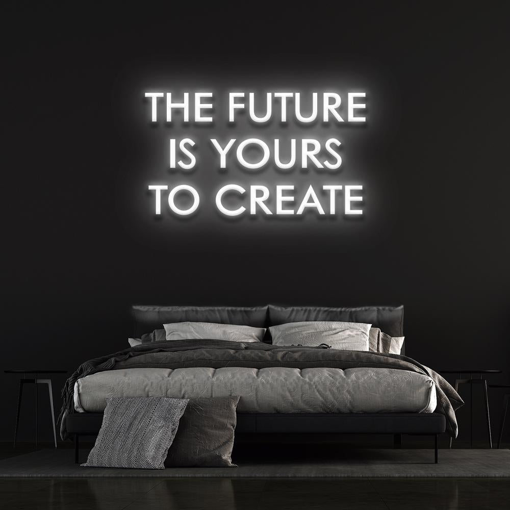 The Future is yours to create | LED Neon Sign