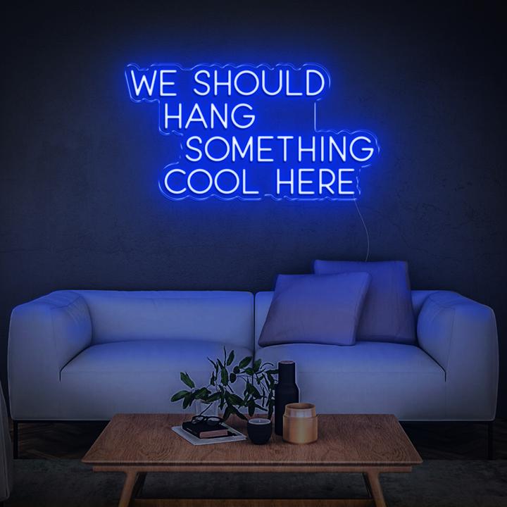 'We Should Hang Something Cool' | LED Neon Sign