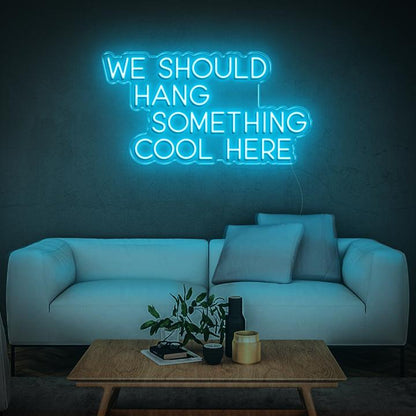 'We Should Hang Something Cool' | LED Neon Sign