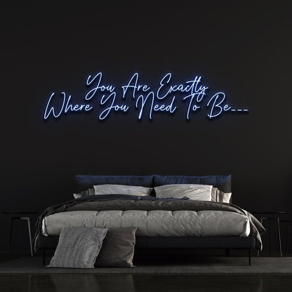 You are exactly where you need to be - LED Neon sign