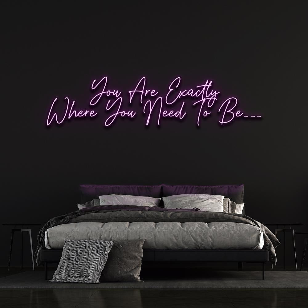 You are exactly where you need to be - LED Neon sign