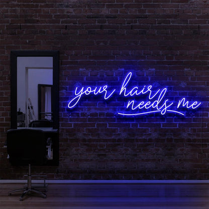 Your Hair Needs Me | LED Neon Sign
