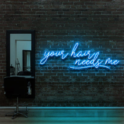 Your Hair Needs Me | LED Neon Sign