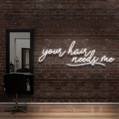 Your Hair Needs Me | LED Neon Sign