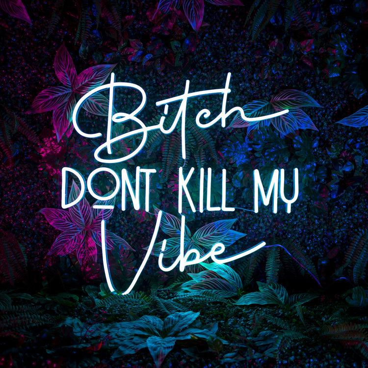 Bitch Don't Kill Me Vibe | LED Neon Sign