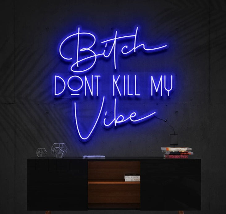 Bitch Don't Kill Me Vibe | LED Neon Sign