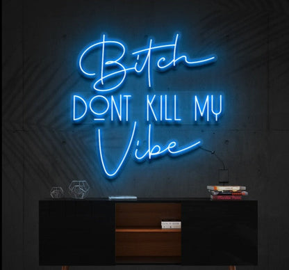 Bitch Don't Kill Me Vibe | LED Neon Sign