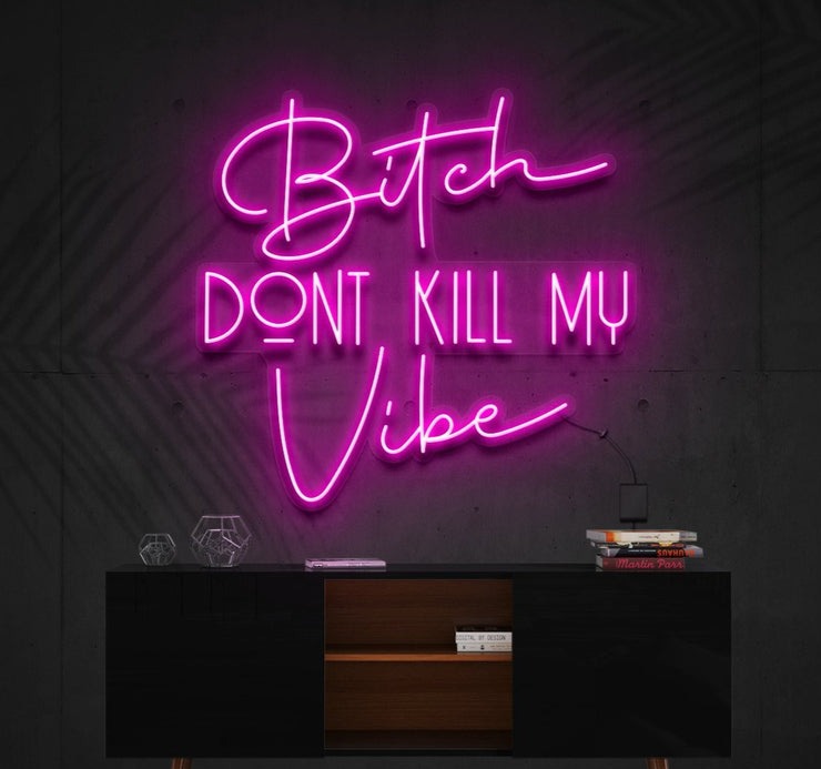 Bitch Don't Kill Me Vibe | LED Neon Sign