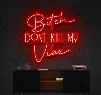 Bitch Don't Kill Me Vibe | LED Neon Sign