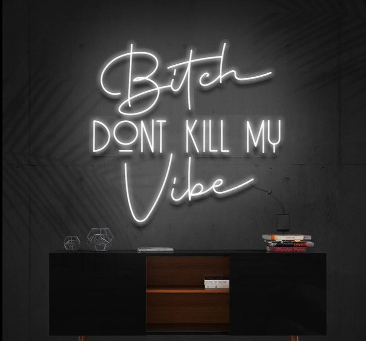 Bitch Don't Kill Me Vibe | LED Neon Sign